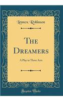 The Dreamers: A Play in Three Acts (Classic Reprint)