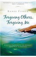 Forgiving Others, Forgiving Me: Finding Freedom in the Journey from Pain to Purpose