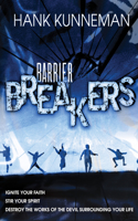 Barrier Breakers: Ignite Your Faith, Stir Your Spirit, Destroy the Works of the Devil Surrounding Your Life: Ignite Your Faith, Stir Your Spirit,  and Destroy the Works of the Devil Surrounding Your Life