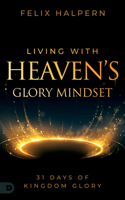 Living with Heaven's Glory Mindset