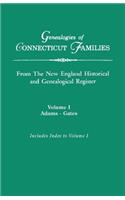 Genealogies of Connecticut Families, from the New England Historical and Genealogical Register. in Three Volumes. Volume I