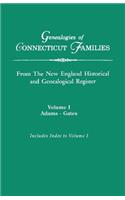 Genealogies of Connecticut Families, from the New England Historical and Genealogical Register. in Three Volumes. Volume I