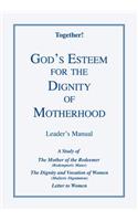God's Esteem for the Dignity of Motherhood - Leader's Manual