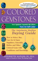 Colored Gemstones 4th Edition: The Antoinette Matlins Buying GuideHow to Select, Buy, Care for & Enjoy Sapphires, Emeralds, Rubies and Other Colored Gems with Confidence and Knowl