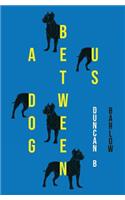 Dog Between Us