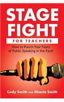 Stage Fight for Teachers: How to Punch Your Fears of Public Speaking in the Face!