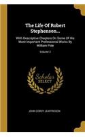 The Life Of Robert Stephenson...: With Descriptive Chapters On Some Of His Most Important Professional Works By William Pole; Volume 2