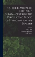 On the Removal of Diffusible Substances From the Circulating Blood of Living Animals by Dialysis [microform]