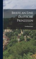 Briefe an eine deutsche Prinzessin