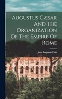 Augustus Cæsar And The Organization Of The Empire Of Rome