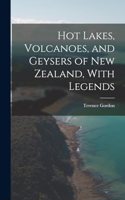 Hot Lakes, Volcanoes, and Geysers of New Zealand, With Legends