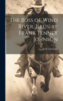 Boss of Wind River. Illus. by Frank Tenney Johnson