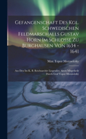 Gefangenschaft Des Kgl. Schwedischen Feldmarschalls Gustav Horn Im Schlosse Zu Burghausen Von 1634 - 1641