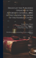 Digest of the Published Opinions of the Attorneys-General, and of the Leading Decisions of the Federal Courts