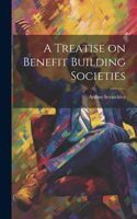 Treatise on Benefit Building Societies