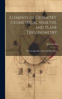 Elements of Geometry, Geometrical Analysis, and Plane Trigonometry: With an Appendix, Notes and Illustrations