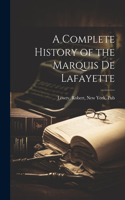 Complete History of the Marquis de Lafayette