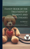 Handy-Book of the Treatment of Women's and Children's Diseases