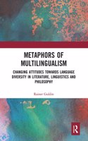 Metaphors of Multilingualism: Changing Attitudes towards Language Diversity in Literature, Linguistics and Philosophy