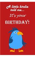 A little birdie told me...It's your birthday!