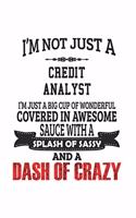 I'm Not Just A Credit Analyst I'm Just A Big Cup Of Wonderful Covered In Awesome Sauce With A Splash Of Sassy And A Dash Of Crazy