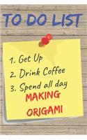 To Do List Making Origami Blank Lined Journal Notebook: A daily diary, composition or log book, gift idea for people who love to make origami!!