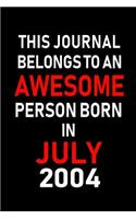 This Journal belongs to an Awesome Person Born in July 2004: Blank Lined July Birthday Journal Notebook Diary as Happy Birthday, Appreciation, Welcome, Farewell, Thank You, Christmas, Graduation gifts. ( Alter