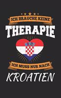 Ich Brauche Keine Therapie Ich Muss Nur Nach Kroatien: Kroatien Notizbuch- Kroatien Tagebuch - 110 Weiße Blanko Seiten - ca. A 5