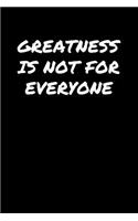 Greatness Is Not For Everyone