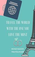 Travel the World with the One You Love the Most Honeymoon Traveldiary: A5 diary with beautiful sayings - unique wedding gift for bride or groom - honeymoon journal - engagement present - planner - bridal shower giftidea