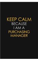 Keep Calm Because I Am A Purchasing Manager