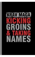 Krav Maga Kicking Groins & Taking Names: Martial Arts Gift For Martial Artist Gift For (6"x9") Dot Grid Notebook To Write In