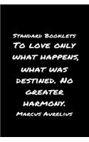 Standard Booklets To Love Only What Happens What Was Destined No Greater Harmony Marcus Aurelius