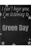 I can't hear you, I'm listening to Green Day creative writing lined notebook