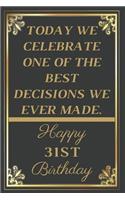 Today We Celebrate One Of The Best Decisions We Ever Made Happy 31st Birthday