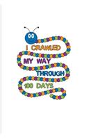 I Crawled My Way Through 100 Days: 100 Days Of School Poem Journal Notebook For Projects, Ideas, Elementary And Primary School Kids Parents, Teacher & Kindergarten Fans - 6x9 - 100 Gr