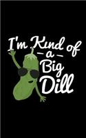I'm Kind of a Big Dill: Journal with 150 pages