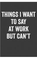 Things I Want to Say at Work But Can't