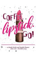 19 Month Weekly and Monthly Planner June 2019 - December 2020 COFFEE. Lipstick. Go!: 2019 - 2020 Planner Daily Organizer, Scheduling Calendar with Events Planning Checklist(1 Coffee Lipstick Go)
