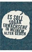 Es soll sogar Erwachsene in meinem Alter geben: Alt werden? Nicht mit mir. Für immer jung ... niemals Erwachsen werden. - Notizbuch Tagebuch, Journal, Mitbringsel, Geschenkidee, Geschenk für .... 