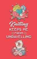 Knitting Keeps Me From Unravelling: Funny Notebook Journal Diary for Knitter's Blank Wide Ruled Line Paper 130 Pages 8.5 x 11 Knitting Lovers Gifts