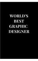 World's Best Graphic Designer: Gag Gift Funny Sarcasm Lined Notebook Journal