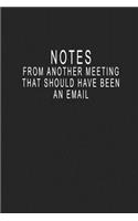 Notes From Another Meeting That Should Have Been An Email: Blank Lined Journal Notebook (6 x9 inches) - 110 Pages