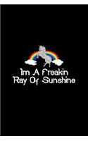 Im A Freakin Ray Of Sunshine Unicorn Rainbow