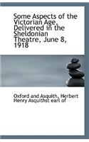 Some Aspects of the Victorian Age, Delivered in the Sheldonian Theatre, June 8, 1918