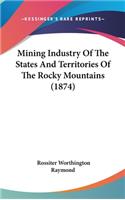 Mining Industry Of The States And Territories Of The Rocky Mountains (1874)