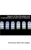 Report of the Receipts and Expenditures of the City of Nashua