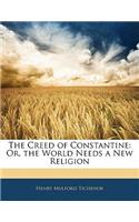 The Creed of Constantine: Or, the World Needs a New Religion