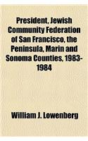 President, Jewish Community Federation of San Francisco, the Peninsula, Marin and Sonoma Counties, 1983-1984