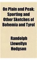 On Plain and Peak; Sporting and Other Sketches of Bohemia and Tyrol